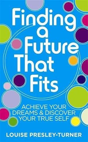 Bild des Verkufers fr Finding a Future That Fits: Achieve Your Dreams & Discover Your True Self zum Verkauf von WeBuyBooks