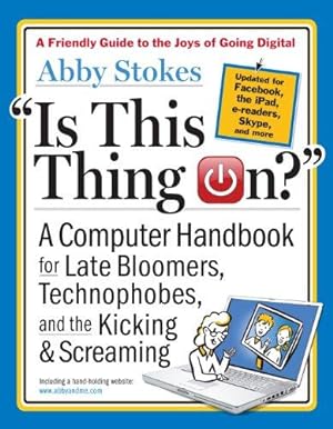 Imagen del vendedor de Is This Thing On? A Computer Handbook for Late Bloomers, Technophobes, and the Kicking and Screaming a la venta por WeBuyBooks