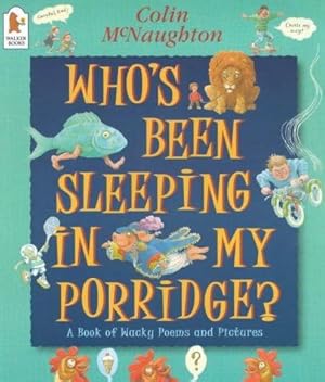 Immagine del venditore per Who's Been Sleeping in My Porridge?: A Book of Wacky Poems and Pictures venduto da WeBuyBooks
