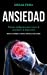 Bild des Verkufers fr Ansiedad: Formas inteligentes para vencer la ansiedad y la depression (Derrota la ansiedad y el estr ©s y disfruta tu vida sin dolor) (Spanish Edition) [Soft Cover ] zum Verkauf von booksXpress