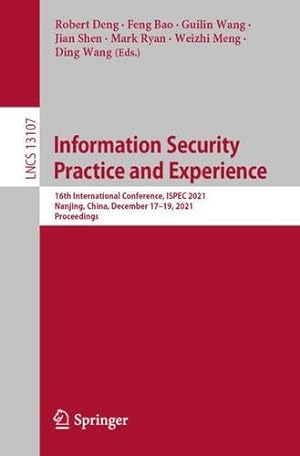 Imagen del vendedor de Information Security Practice and Experience: 16th International Conference, ISPEC 2021, Nanjing, China, December 17â  19, 2021, Proceedings (Lecture Notes in Computer Science) [Paperback ] a la venta por booksXpress