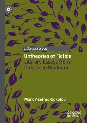 Seller image for Untheories of Fiction: Literary Essays from Diderot to Markson by Axelrod-Sokolov, Mark [Paperback ] for sale by booksXpress