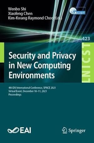 Image du vendeur pour Security and Privacy in New Computing Environments: 4th EAI International Conference, SPNCE 2021, Virtual Event, December 10-11, 2021, Proceedings . and Telecommunications Engineering) [Paperback ] mis en vente par booksXpress