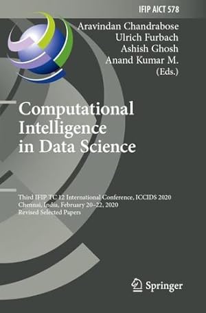 Image du vendeur pour Computational Intelligence in Data Science: Third IFIP TC 12 International Conference, ICCIDS 2020, Chennai, India, February 20â"22, 2020, Revised . in Information and Communication Technology) [Paperback ] mis en vente par booksXpress