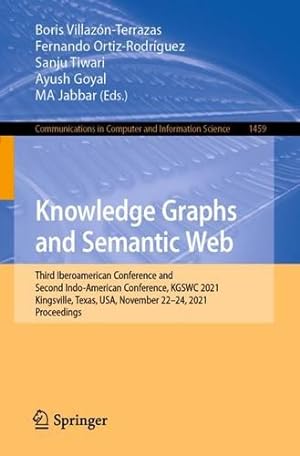 Imagen del vendedor de Knowledge Graphs and Semantic Web: Third Iberoamerican Conference and Second Indo-American Conference, KGSWC 2021, Kingsville, Texas, USA, November . in Computer and Information Science) [Paperback ] a la venta por booksXpress