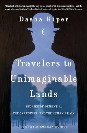 Immagine del venditore per Travelers to Unimaginable Lands : Stories of Dementia, the Caregiver, and the Human Brain venduto da GreatBookPricesUK