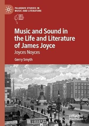 Image du vendeur pour Music and Sound in the Life and Literature of James Joyce: Joyces Noyces (Palgrave Studies in Music and Literature) by Smyth, Gerry [Paperback ] mis en vente par booksXpress