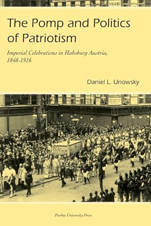 Seller image for Pomp And Politics of Patriotism : Imperial Celebrations in Habsburg Austria, 1848-1916 for sale by GreatBookPricesUK