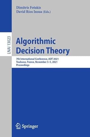 Seller image for Algorithmic Decision Theory: 7th International Conference, ADT 2021, Toulouse, France, November 3â  5, 2021, Proceedings (Lecture Notes in Computer Science) [Paperback ] for sale by booksXpress