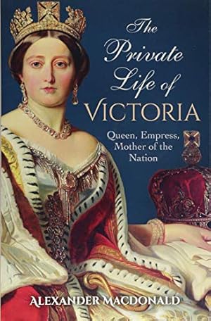 Seller image for The Private Life of Victoria: Queen, Empress, Mother of the Nation for sale by WeBuyBooks