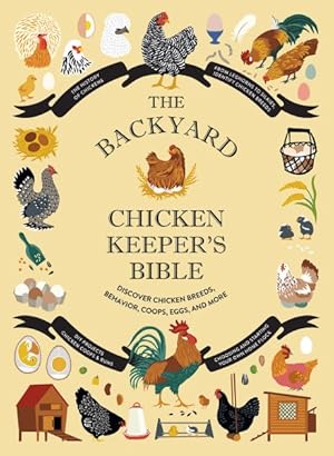 Image du vendeur pour Backyard Chicken Keeper's Bible : Discover Chicken Breeds, Behavior, Coops, Eggs, and More mis en vente par GreatBookPricesUK
