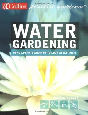 Seller image for Collins Practical Gardener Water Gardening: Ponds, Plants and How to Look After Them (Collins Practical Gardener S.) for sale by WeBuyBooks
