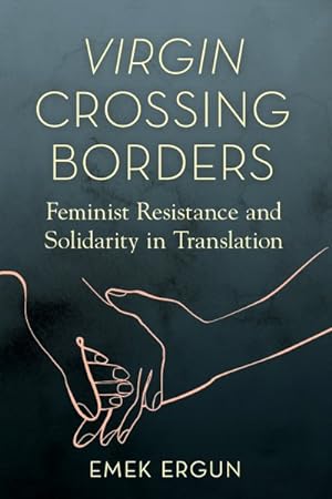 Image du vendeur pour Virgin Crossing Borders : Feminist Resistance and Solidarity in Translation mis en vente par GreatBookPricesUK