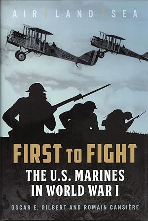First to Fight: The U.S. Marines in World War I.