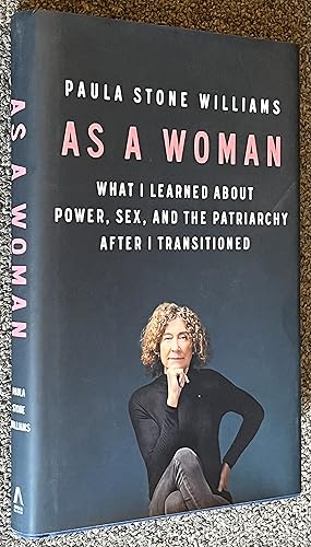 Seller image for As a Woman; What I Learned about Power, Sex, and the Patriarchy after I Transitioned for sale by DogStar Books
