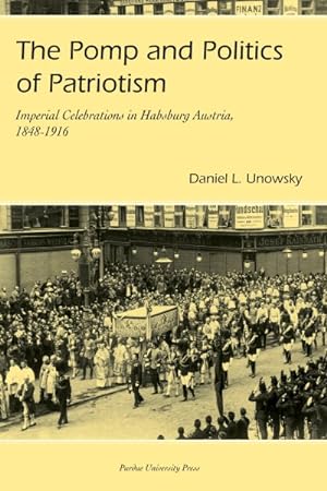 Seller image for Pomp And Politics of Patriotism : Imperial Celebrations in Habsburg Austria, 1848-1916 for sale by GreatBookPrices