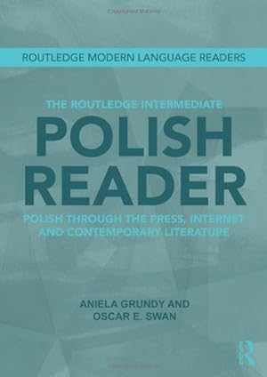 Seller image for The Routledge Intermediate Polish Reader: Polish through the press, internet and contemporary literature (Routledge Modern Language Readers) by Grundy, Aniela, Swan, Oscar [Paperback ] for sale by booksXpress