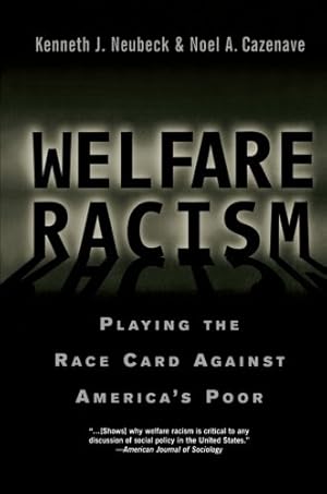 Seller image for Welfare Racism: Playing the Race Card Against America's Poor by Neubeck, Kenneth J., Cazenave, Noel A. [Paperback ] for sale by booksXpress