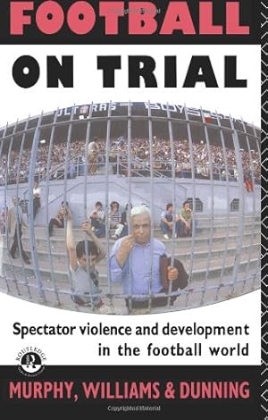 Seller image for Football on Trial: Spectator Violence and Development in the Football World by Dunning, Eric, Murphy, Patrick J, Murphy, Patrick, Williams, John [Paperback ] for sale by booksXpress