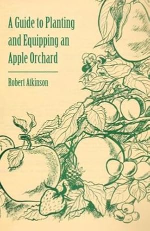 Imagen del vendedor de A Guide to Planting and Equipping an Apple Orchard [Soft Cover ] a la venta por booksXpress