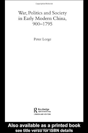 Seller image for War, Politics and Society in Early Modern China, 900-1795 (Warfare and History) by Lorge, Peter [Paperback ] for sale by booksXpress
