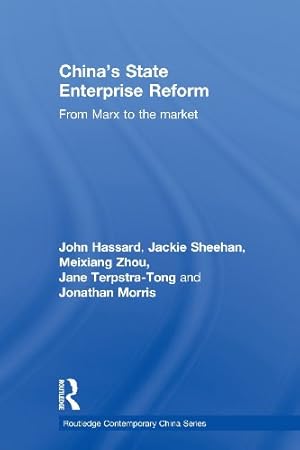 Seller image for China's State Enterprise Reform: From Marx to the Market (Routledge Contemporary China Series) by Hassard, John, Sheehan, Jackie, Zhou, Meixiang, Terpstra-Tong, Jane, Morris, Jonathan [Paperback ] for sale by booksXpress