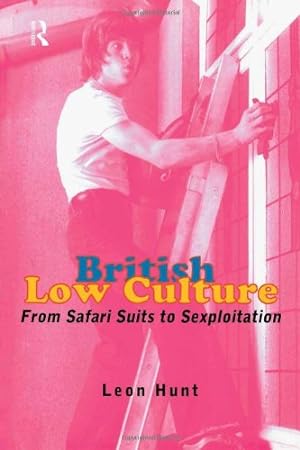 Seller image for British Low Culture: From Safari Suits to Sexploitation by Chq, Leon Hunt Unpr, Hunt, Leon [Paperback ] for sale by booksXpress