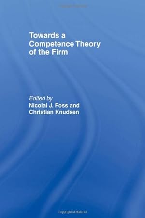 Seller image for Towards a Competence Theory of the Firm (Routledge Studies in Business Organization and Networks) [Paperback ] for sale by booksXpress