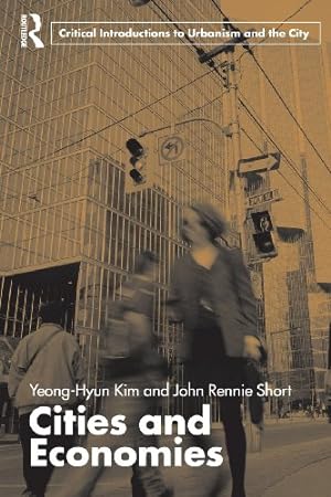 Imagen del vendedor de Cities and Economies (Routledge Critical Introductions to Urbanism and the City) by Yeong-Hyun Kim, John Rennie Short [Paperback ] a la venta por booksXpress