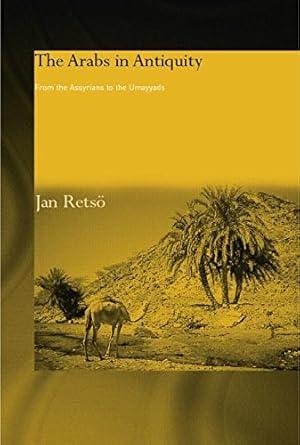 Seller image for The Arabs in Antiquity: Their History from the Assyrians to the Umayyads by Retso, Jan [Paperback ] for sale by booksXpress