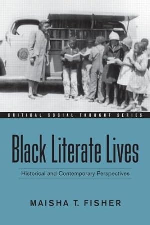 Immagine del venditore per Black Literate Lives: Historical and Contemporary Perspectives (Critical Social Thought) by Fisher, Maisha T. [Paperback ] venduto da booksXpress