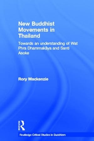 Seller image for New Buddhist Movements in Thailand: Towards an Understanding of Wat Phra Dhammakaya and Santi Asoke (Routledge Critical Studies in Buddhism) by Mackenzie, Rory [Paperback ] for sale by booksXpress