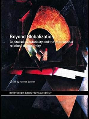Seller image for Beyond Globalization: Capitalism, Territoriality and the International Relations of Modernity (RIPE Series in Global Political Economy) by Lacher, Hannes [Paperback ] for sale by booksXpress
