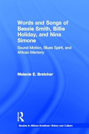 Image du vendeur pour Words and Songs of Bessie Smith, Billie Holiday, and Nina Simone: Sound Motion, Blues Spirit, and African Memory (Studies in African American History and Culture) by Bratcher, Melanie E. [Paperback ] mis en vente par booksXpress
