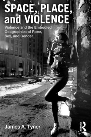 Seller image for Space, Place, and Violence: Violence and the Embodied Geographies of Race, Sex and Gender by Tyner, James A. [Paperback ] for sale by booksXpress