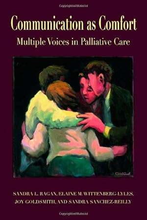 Seller image for Communication as Comfort: Multiple Voices in Palliative Care (Routledge Communication Series) by Ragan, Sandra L., Wittenberg-Lyles, Elaine M., Goldsmith, Joy, Sanchez Reilly, Sandra [Paperback ] for sale by booksXpress