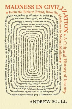 Imagen del vendedor de Madness in Civilization : A Cultural History of Insanity, from the Bible to Freud, from the Madhouse to Modern Medicine a la venta por GreatBookPrices