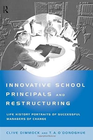 Bild des Verkufers fr Innovative School Principals and Restructuring: Life History Portraits of Successful Managers of Change (Educational Management Series) by Dimmock, C.A.J., O'Donoghue, T.A. [Paperback ] zum Verkauf von booksXpress