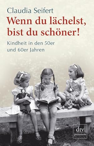 Immagine del venditore per Wenn du lchelst, bist du schner!: Kindheit in den 50er und 60er Jahren venduto da Gerald Wollermann