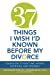 Seller image for 37 Things I Wish I'd Known Before My Divorce: Learn How to Save Time, Money, Your Kids, and Yourself [Soft Cover ] for sale by booksXpress