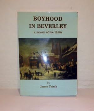 Bild des Verkufers fr Boyhood in Beverley: A Mosaic of the 1920s zum Verkauf von WeBuyBooks