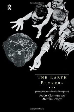 Imagen del vendedor de The Earth Brokers: Power, Politics and World Development by Chatterjee, Pratap, Finger, Matthias [Paperback ] a la venta por booksXpress