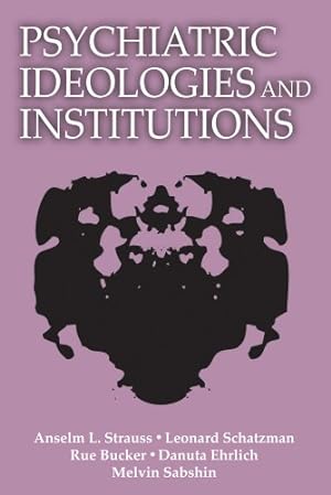 Seller image for Psychiatric Ideologies and Institutions (Social Science Classics) by Strauss, Anselm L., Schatzman, Leonard, Bucher, Rue, Ehrlich, Danuta, Sabshin, Melvin [Paperback ] for sale by booksXpress