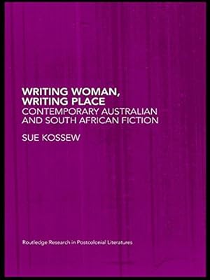 Seller image for Writing Woman, Writing Place: Contemporary Australian and South African Fiction (Routledge Research in Postcolonial Literatures) by Sue Kossew [Paperback ] for sale by booksXpress