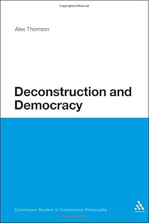 Immagine del venditore per Deconstruction and Democracy (Continuum Studies in Continental Philosophy) by Thomson, Alex [Paperback ] venduto da booksXpress