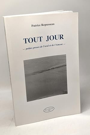 Seller image for Tout jour - Petites proses de l'aval et de l'Amont for sale by crealivres