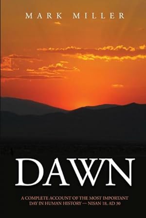 Seller image for DAWN : A Complete Account of the Most Important Day in Human History, Nisan 18, AD30 for sale by AHA-BUCH GmbH