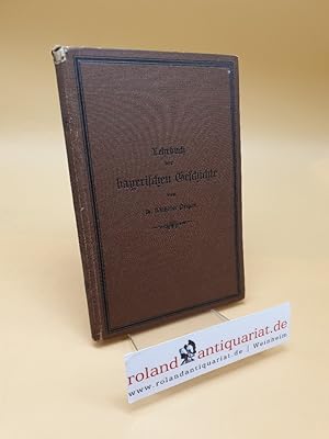 Bild des Verkufers fr Lehrbuch der Bayerischen Geschichte. zum Verkauf von Roland Antiquariat UG haftungsbeschrnkt