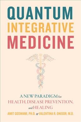 Image du vendeur pour Quantum Integrative Medicine : A New Paradigm for Health, Disease Prevention, and Healing mis en vente par GreatBookPrices