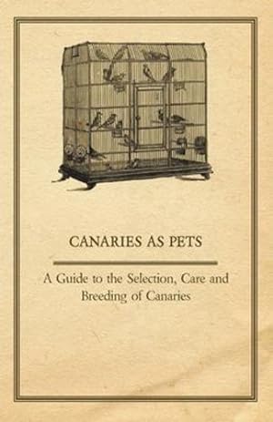 Seller image for Canaries as Pets - A Guide to the Selection, Care and Breeding of Canaries [Soft Cover ] for sale by booksXpress